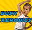 Play Bush Aerobic
